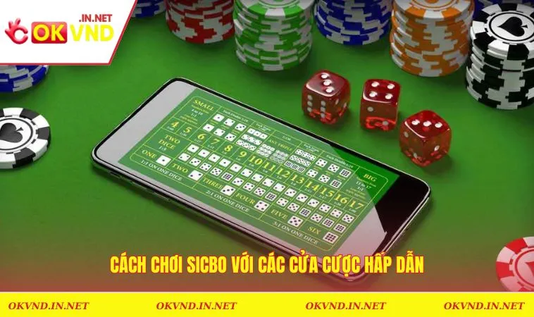 Cách chơi sicbo với các cửa cược hấp dẫn