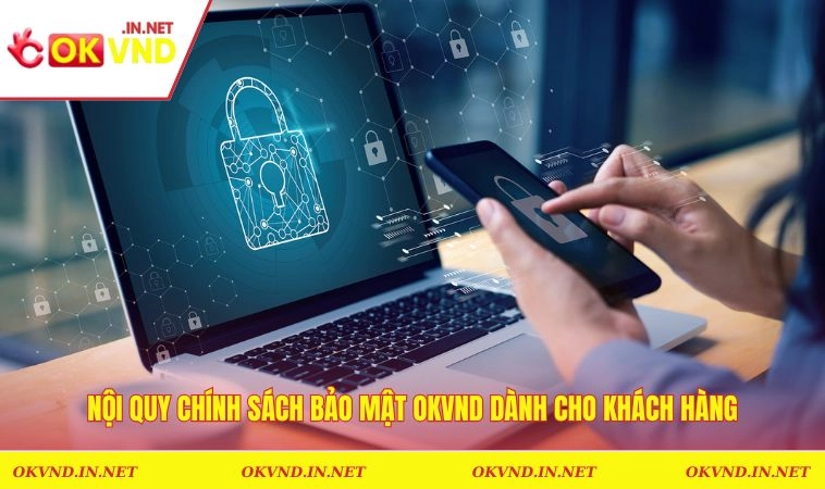 Chính Sách Bảo Mật OKVND 3 Nội quy an toàn trong quá trình tham gia tại hệ thống