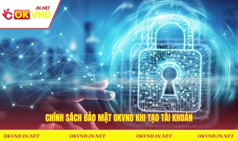 Chính Sách Bảo Mật OKVND 1 Chính sách bảo mật OKVND khi tạo tài khoản