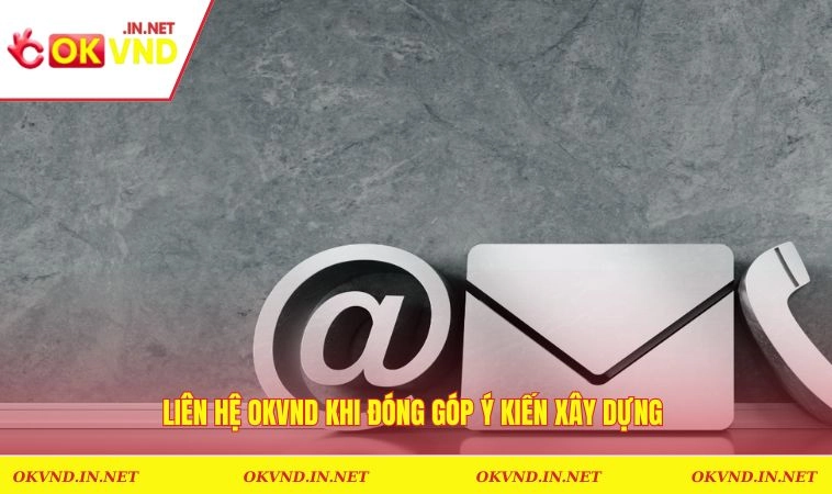 Liên Hệ OKVND 1 Kết nối với nền tảng khi đóng góp ý kiến xây dựng