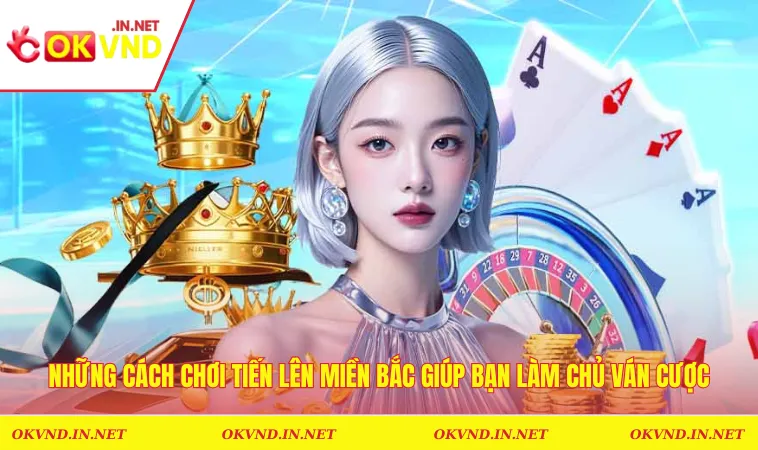 Cách Chơi Tiến Lên Miền Bắc Bách Chiến Bách Thắng Từ Cao Thủ 2 Những cách chơi tiến lên miền bắc giúp bạn làm chủ ván cược